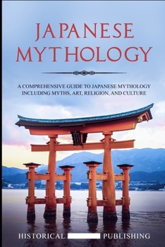 Paperback Japanese Mythology: A Comprehensive Guide to Japanese Mythology including Myths, Art, Religion, and Culture Book