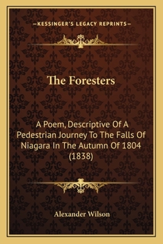 Paperback The Foresters the Foresters: A Poem, Descriptive of a Pedestrian Journey to the Falls of a Poem, Descriptive of a Pedestrian Journey to the Falls o Book