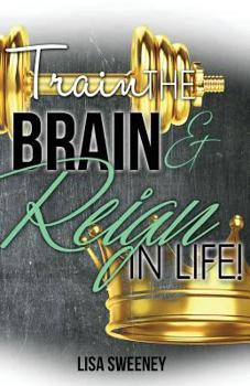 Paperback Train The Brain and Reign in Life! Book