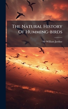 Hardcover The Natural History Of Humming-birds Book