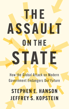 Paperback The Assault on the State: How the Global Attack on Modern Government Endangers Our Future Book