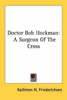 Paperback Doctor Bob Hockman: A Surgeon Of The Cross Book