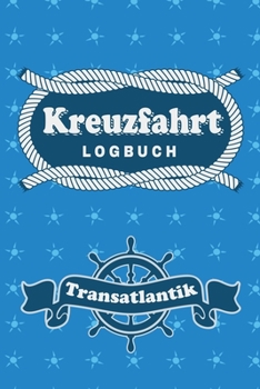 Kreuzfahrt Logbuch Transatlantik: Tagebuch für eine Transatlantik Kreuzfahrt. Reisetagebuch für 60 Reisetage auf dem Schiff für Urlaub ... als Buch oder Z (German Edition)