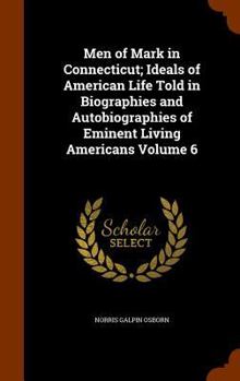 Hardcover Men of Mark in Connecticut; Ideals of American Life Told in Biographies and Autobiographies of Eminent Living Americans Volume 6 Book