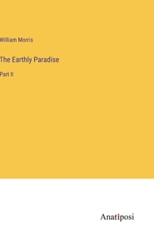 Hardcover The Earthly Paradise: Part II Book