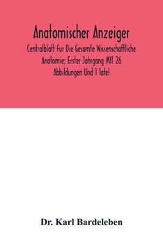 Paperback Anatomischer Anzeiger; Centralblatt Fur Die Gesamte Wissenschaftliche Anatomie; Erster Jahrgang MIT 26 Abbildungen Und 1 Tafel Book