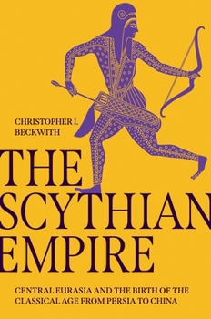 Paperback The Scythian Empire: Central Eurasia and the Birth of the Classical Age from Persia to China Book