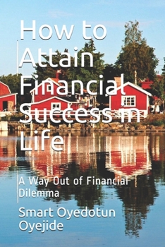 Paperback How to Attain Financial Success in Life: A Way Out of Financial Dilemma Book