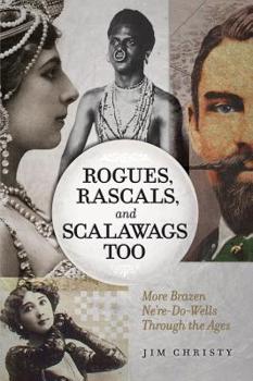 Paperback Rogues, Rascals, and Scalawags Too: More Ne'er-Do-Wells Through the Ages Book