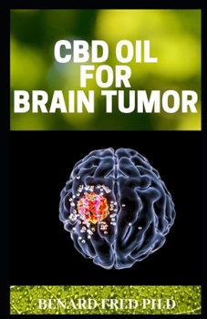 Paperback CBD Oil for Brain Tumor: Important Things You Need to Know about CBD Oil and Brain Tumor Book