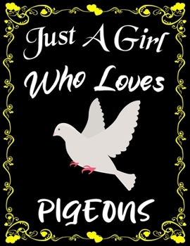 Just A Girl Who Loves Pigeons: Cute Pigeon Sketchbook for Girls with 135+ Pages of 8.5"x11" Blank Paper Sketch Pad for Drawing, Doodling, Writing or Learning to Draw Sketch Books For Kids