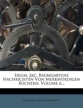 Paperback Siegm. Jac. Baumgartens Nachrichten Von Merkwürdigen Büchern, Volume 6... [German] Book