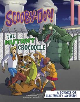 Scooby-Doo! a Science of Electricity Mystery: The Mutant Crocodile - Book  of the Scooby-Doo! Scooby-Doo Solves it with S.T.E.M.