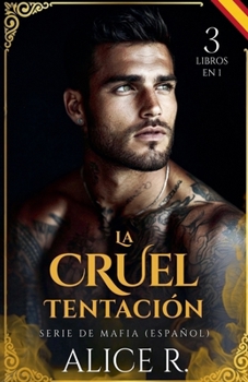La Cruel Tentación Serie de Mafia, 3 Libros en 1! (Español) (Mafia Romance Español) (Spanish Edition)