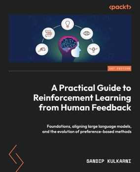 Paperback A Practical Guide to Reinforcement Learning from Human Feedback: Foundations, aligning large language models, and the evolution of preference-based me Book