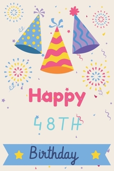 Happy 48th Birthday: 48th Birthday Gift / Journal / Notebook / Diary / Unique Greeting & Birthday Card Alternative