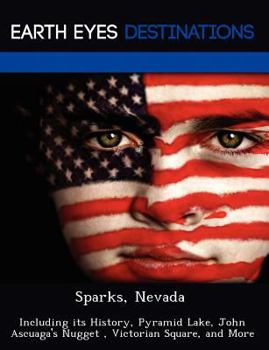 Paperback Sparks, Nevada: Including Its History, Pyramid Lake, John Ascuaga's Nugget, Victorian Square, and More Book