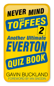 Paperback Never Mind the Toffees 2: Another Ultimate Everton Quiz Book