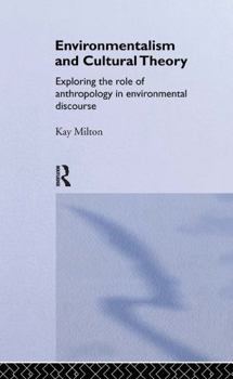 Environmentalism and Cultural Theory: Exploring the Role of Anthropology in Environmental Discourse (Environment and Society)