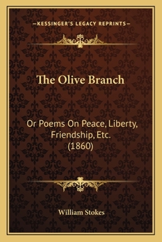 Paperback The Olive Branch: Or Poems On Peace, Liberty, Friendship, Etc. (1860) Book