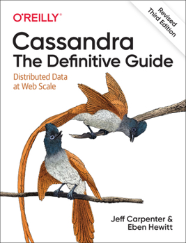 Paperback Cassandra: The Definitive Guide, (Revised) Third Edition: Distributed Data at Web Scale Book