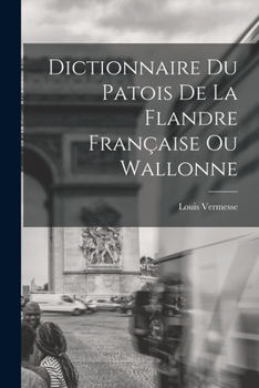 Paperback Dictionnaire Du Patois De La Flandre Française Ou Wallonne [French] Book