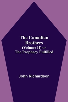 Paperback The Canadian Brothers (Volume Ii) Or The Prophecy Fulfilled Book