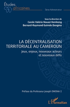 La décentralisation territoriale au Cameroun: Jeux, enjeux, nouveaux acteurs et nouveaux défis (Études Africaines) (French Edition)