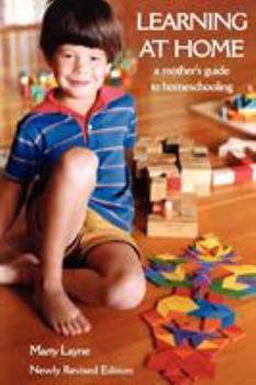Paperback Newly Revised Edition Learning at Home: A Mother's Guide to Homeschooling Book