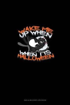 Paperback Wake Me Up When It's Halloween: Gas & Mileage Log Book