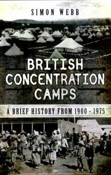 Hardcover British Concentration Camps: A Brief History from 1900 - 1975 Book