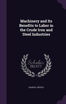 Hardcover Machinery and Its Benefits to Labor in the Crude Iron and Steel Industries Book