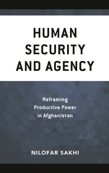 Hardcover Human Security and Agency: Reframing Productive Power in Afghanistan Book