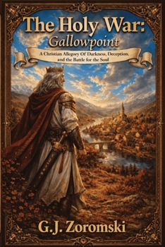 The Holy War Gallowpoint: A Christian Allegory Of Darkness, Deception, And The Battle For The Soul