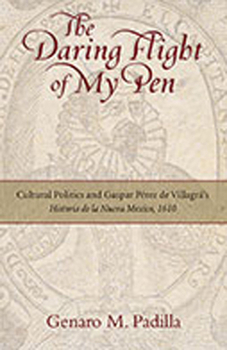 Hardcover The Daring Flight of My Pen: Cultural Politics and Gaspar Perez de Villagra's Historia de la Nueva Mexico, 1610 Book