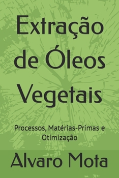 Paperback Extração de Óleos Vegetais: Processos, Matérias-Primas e Otimização [Portuguese] Book