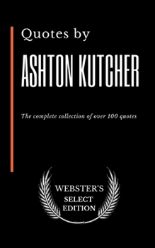 Paperback Quotes by Ashton Kutcher: The complete collection of over 100 quotes Book