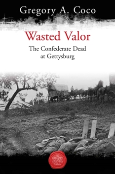 Paperback Wasted Valor: The Confederate Dead at Gettysburg Book