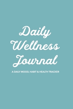 Daily Wellness Journal: A Guided Daily Mood, Habit & Fitness Tracker/Journal/Diary for Mindfulness and Positivity | Teal Cover