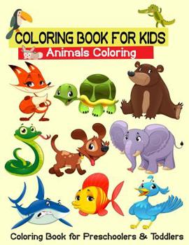 Coloring Book for Kids Animal Coloring Coloring Book for Preschoolers & Toddlers: Coloring Books for Toddlers: 100 Fun Animals to Color for Early ... Preschool Prep, and Success at School