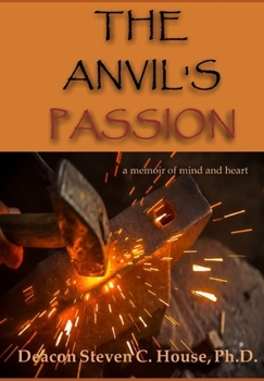 Hardcover The Anvil's Passion: A Tale of Mind and Heart Book