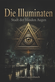 Die Illuminaten – Stadt der blinden Augen (German Edition)