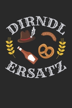 Dirndl Ersatz: - 120 Seiten Liniert Notizbuch Tagebuch Malbuch Schreibheft Planer (German Edition)