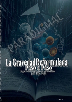 La gravedad reformulada paso a paso: La gravedad según la teoría de la realidad por Pepe Popu. (Spanish Edition)