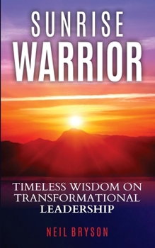 Paperback Sunrise Warrior: Timeless Wisdom on Transformational Leadership Book