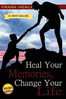Paperback Heal Your Memories, Change Your Life: Heal Yourself From the Past to Create a Phenomenal Present and Future Book