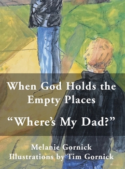 Hardcover When God Holds the Empty Places: "Where's My Dad?" Book