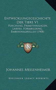 Paperback Entwicklungsgeschichte Der Tiere V1: Furchung, Primitivaulagen, Larveu, Formbildung, Embryonalhullen (1908) [German] Book