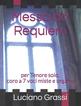Messa da Requiem: per Tenore solo, coro a 7 voci miste e organo (Antologia corale) (Italian Edition)