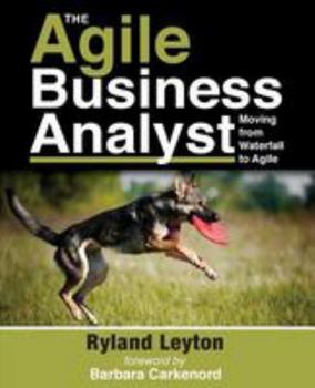 Paperback The Agile Business Analyst: Moving from Waterfall to Agile Book